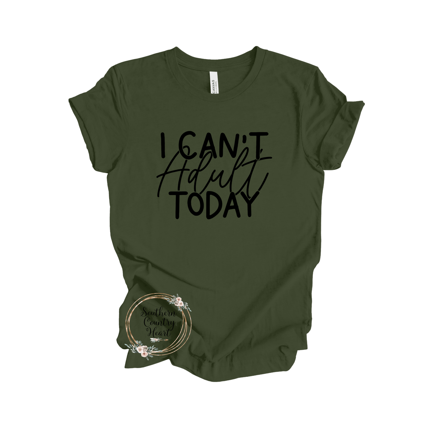 I Can't Adult Today Tee - Shirt - southerncountryheart.com