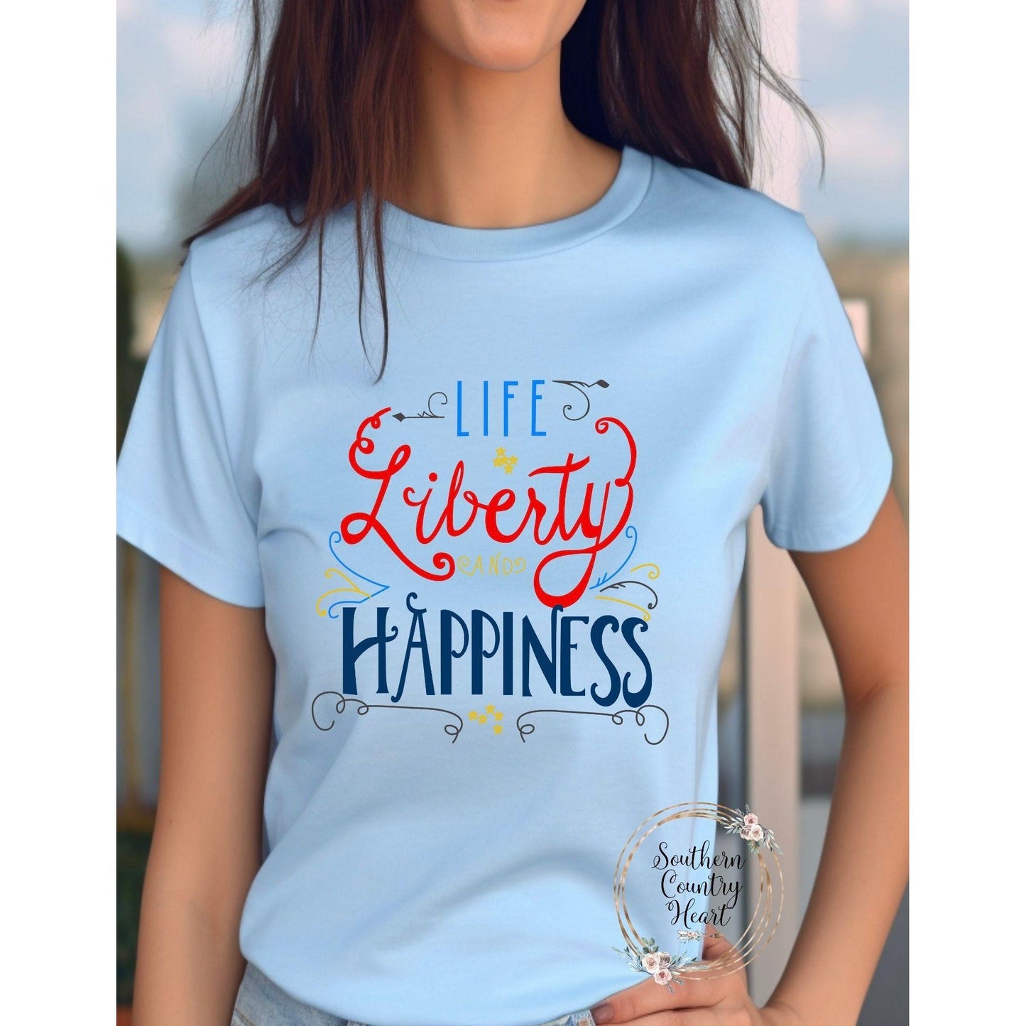 Life Liberty and Happiness Tee - Shirt - southerncountryheart.com