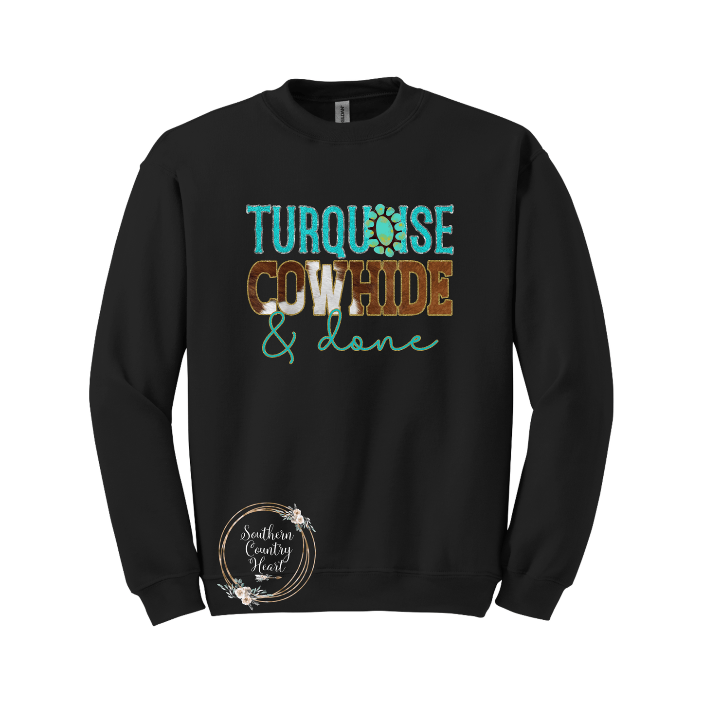 Turquoise Cowhide & Done Sweatshirt - southerncountryheart.com