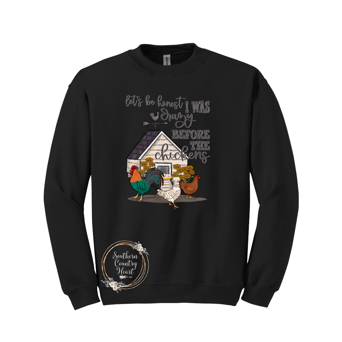 Let's Be Honest I Was Crazy Before The Chickens Sweatshirt - southerncountryheart.com