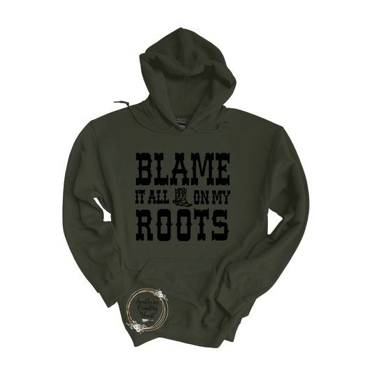 Blame It All On My Roots Hoodie