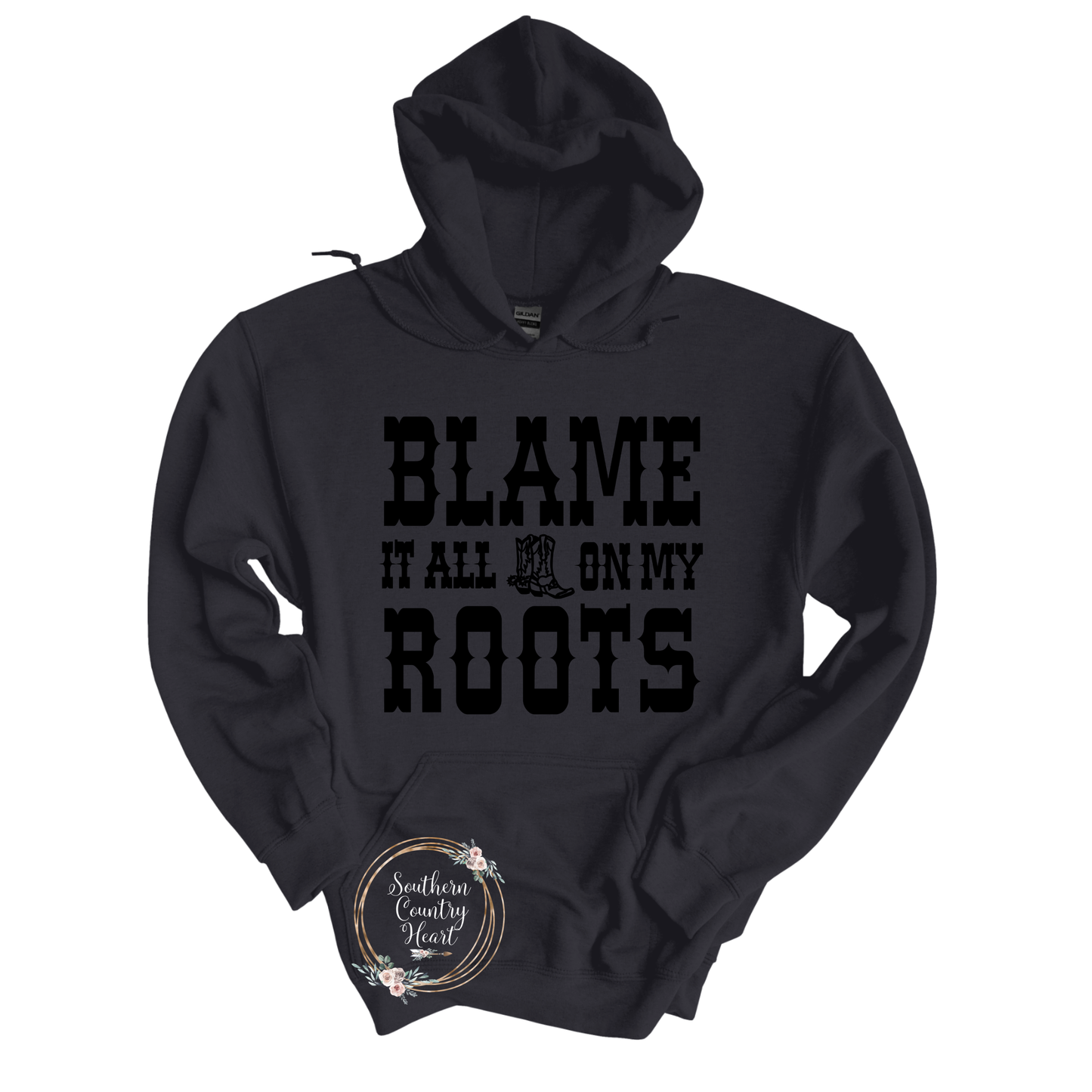 Blame It All On My Roots Hoodie