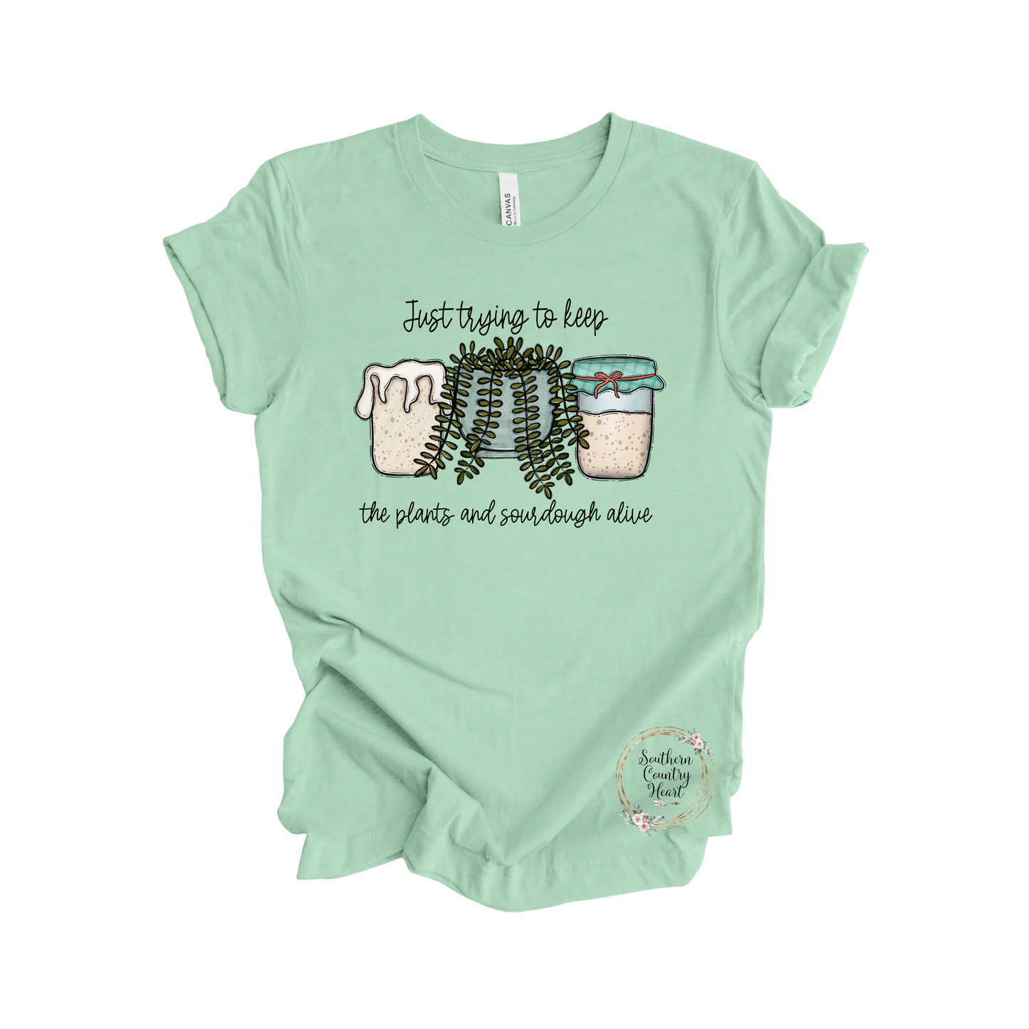 Just Trying To Keep The Plants and Sourdough Alive Tee-Shirt