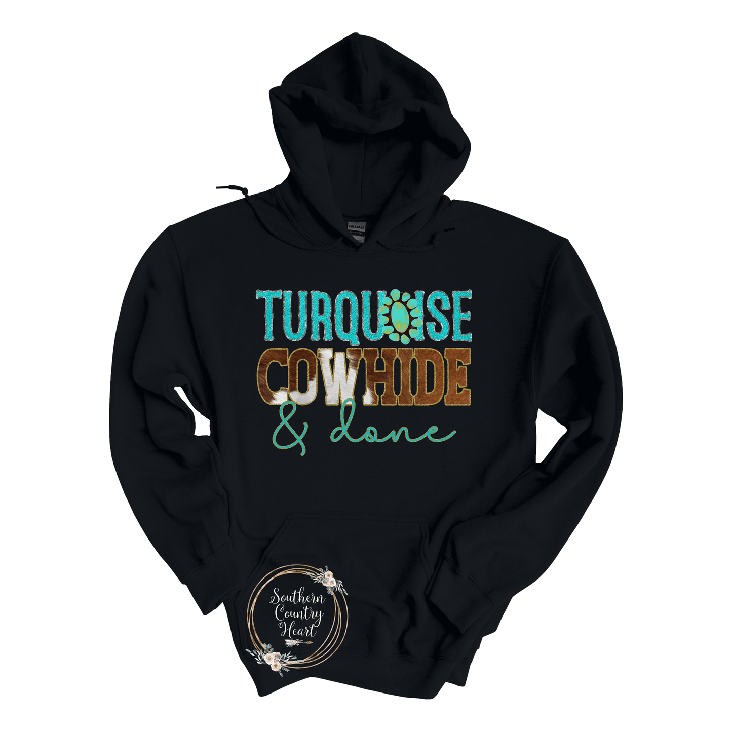 Turquoise, Cowhide & Done Hoodie - southerncountryheart.com