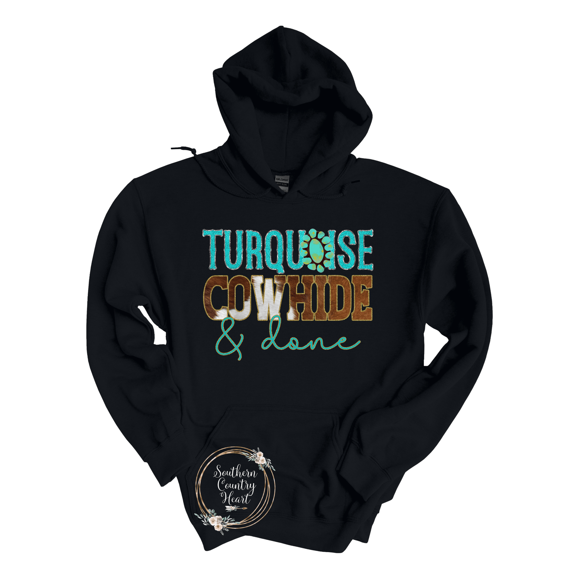 Turquoise, Cowhide & Done Hoodie - southerncountryheart.com