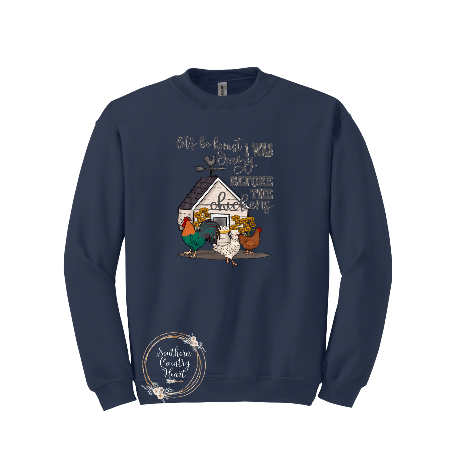 Let's Be Honest I Was Crazy Before The Chickens Sweatshirt - southerncountryheart.com