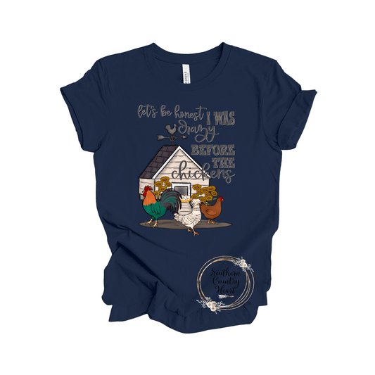 Lets Be Honest I was Crazy Before the Chickens Tee - Shirt - southerncountryheart.com