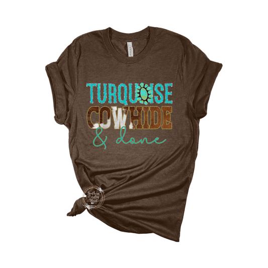 Turquoise Cowhide & Done Tee - Shirt - southerncountryheart.com