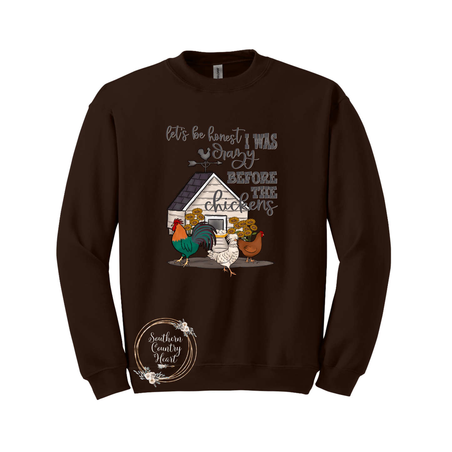 Let's Be Honest I Was Crazy Before The Chickens Sweatshirt - southerncountryheart.com