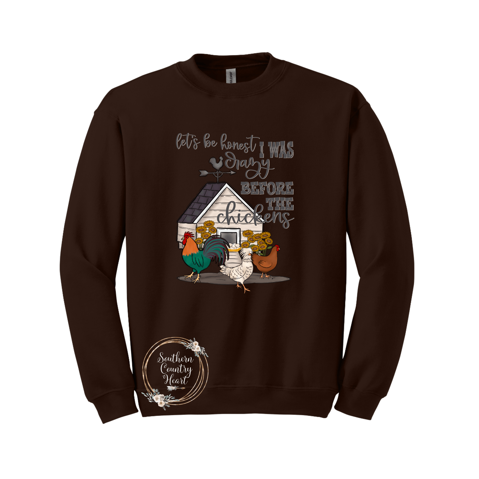 Let's Be Honest I Was Crazy Before The Chickens Sweatshirt - southerncountryheart.com