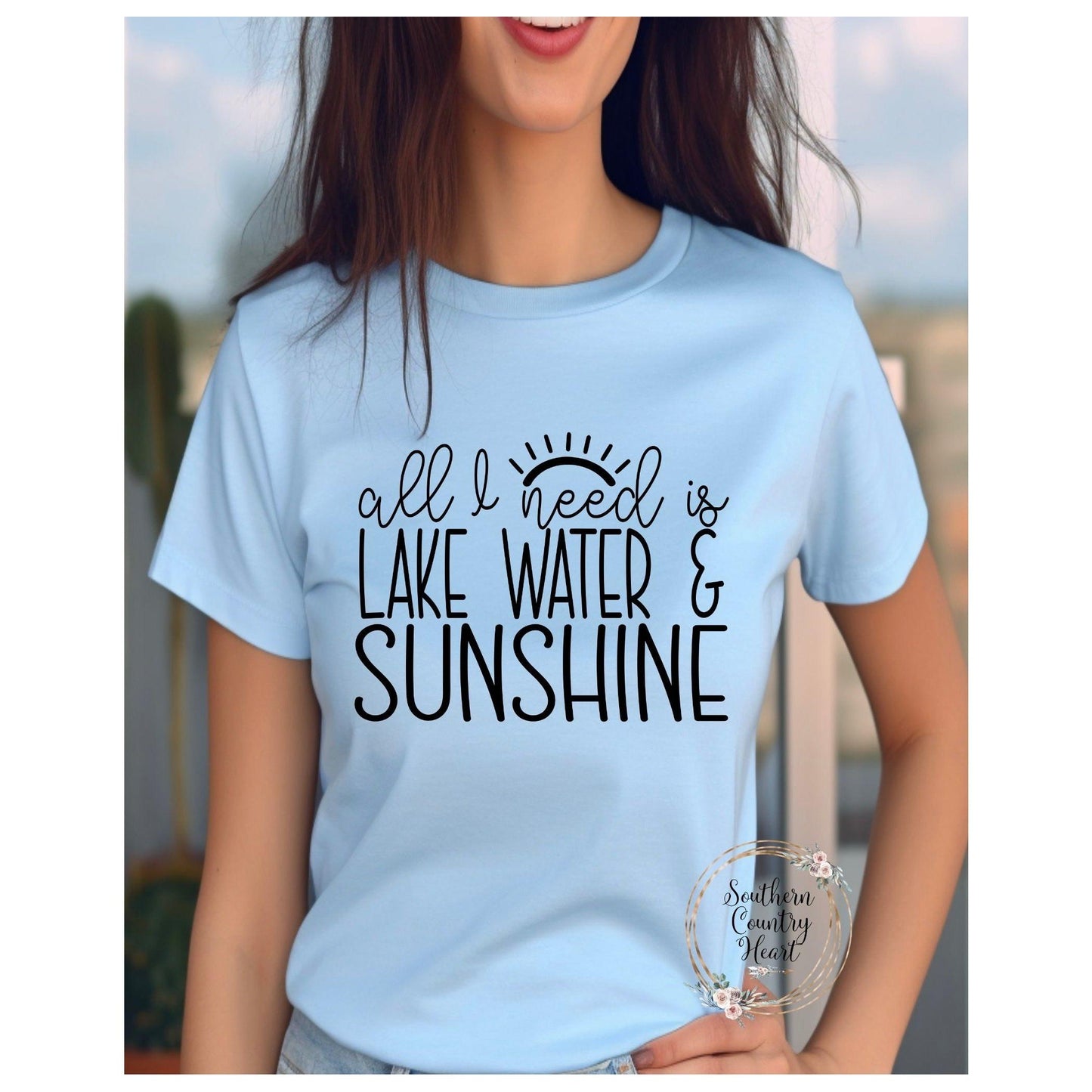 All I Need Is A Lake Water and Sunshine Tee - Shirt - southerncountryheart.com