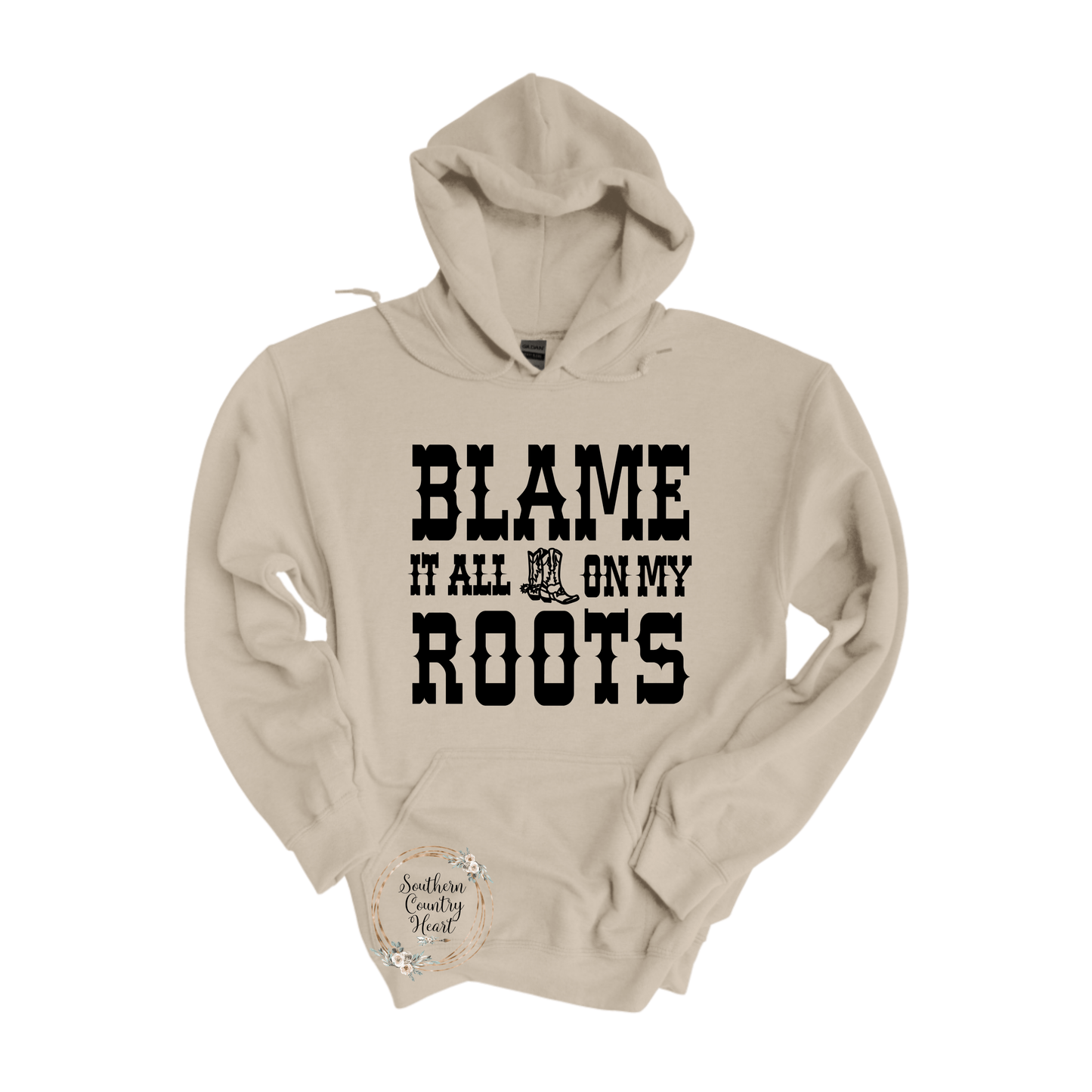 Blame It All On My Roots Hoodie - southerncountryheart.com