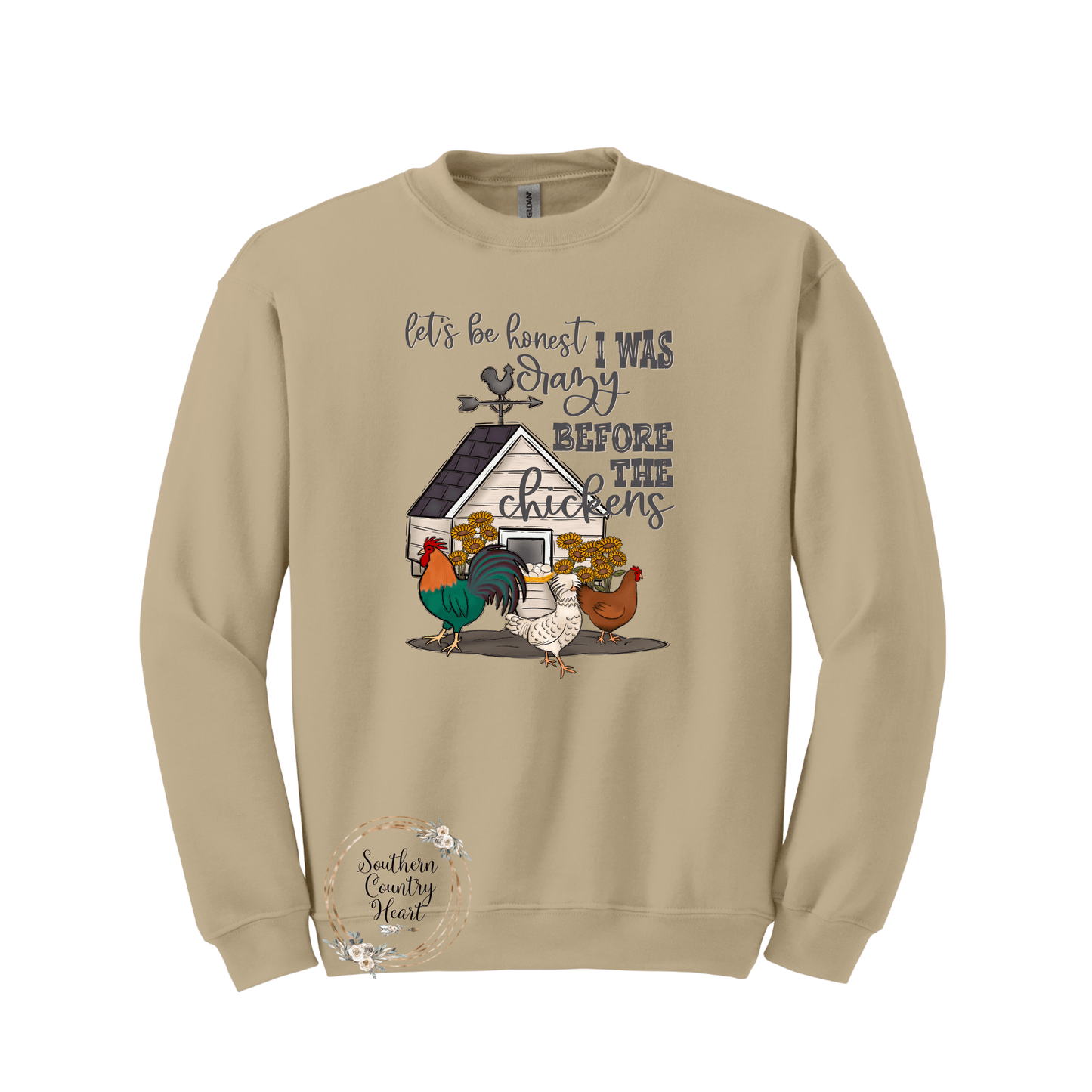 Let's Be Honest I Was Crazy Before The Chickens Sweatshirt - southerncountryheart.com