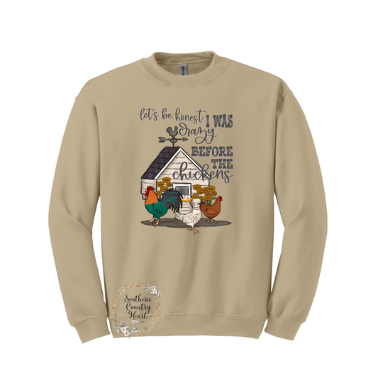 Let's Be Honest I Was Crazy Before The Chickens Sweatshirt - southerncountryheart.com