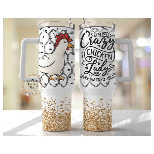 I'm The Crazy Chicken Lady You Were Warned About - 40oz Tumbler - southerncountryheart.com