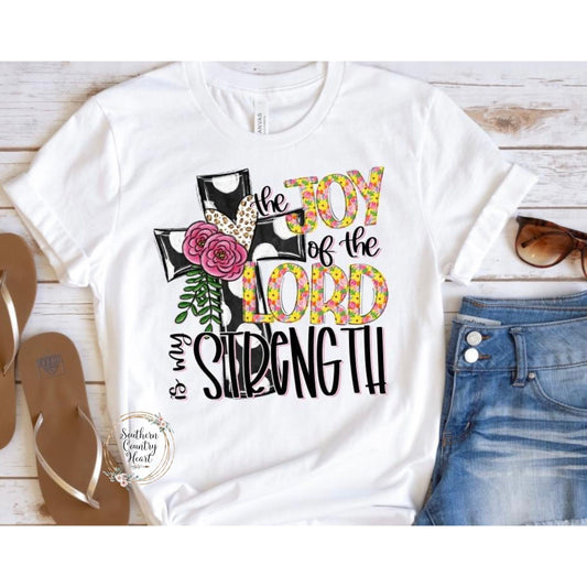 The Joy of the Lord is my Strength Tee - Shirt - southerncountryheart.com