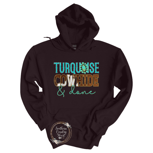 Turquoise, Cowhide & Done Hoodie - southerncountryheart.com