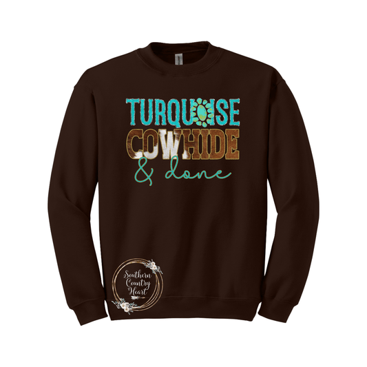 Turquoise Cowhide & Done Sweatshirt - southerncountryheart.com