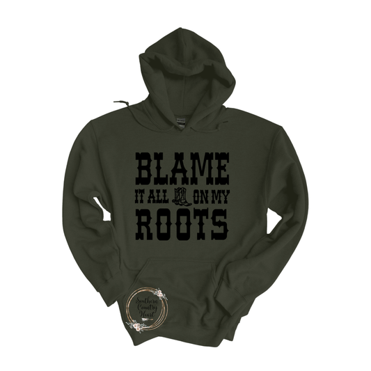 Blame It All On My Roots Hoodie - southerncountryheart.com