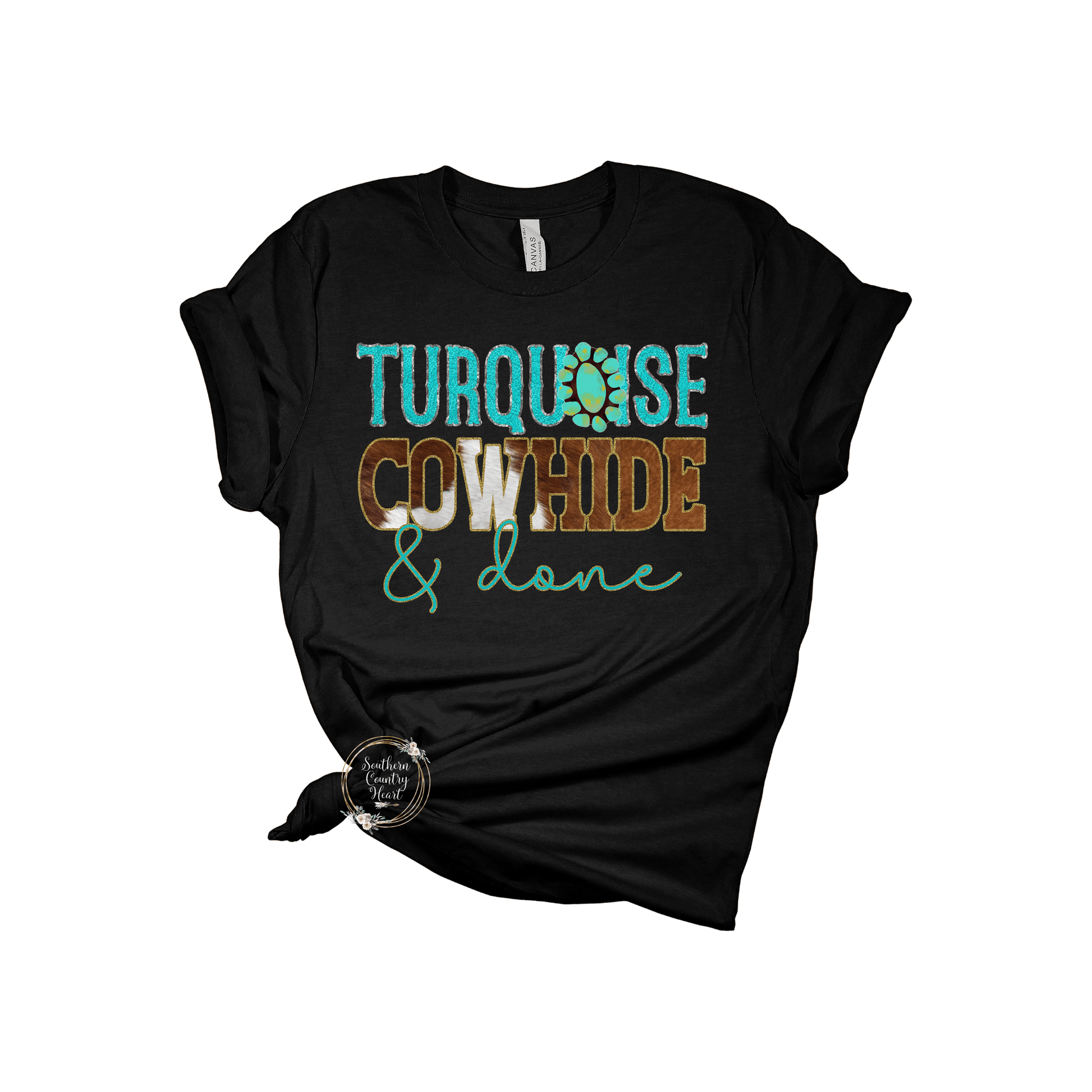 Turquoise Cowhide & Done Tee - Shirt - southerncountryheart.com