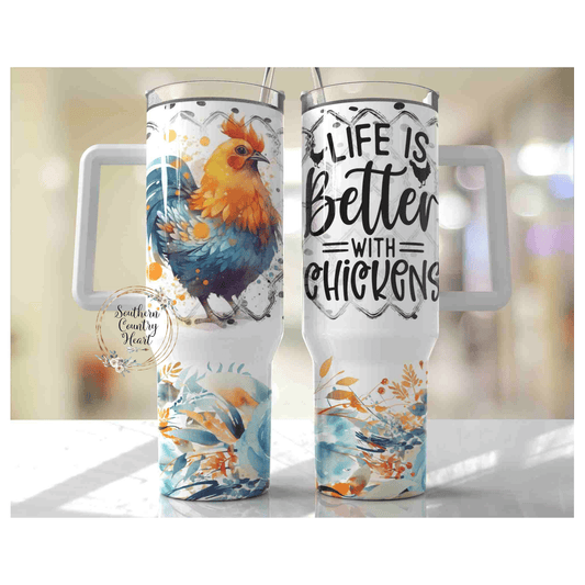 Life Is Better With Chickens - 40oz Tumbler - southerncountryheart.com