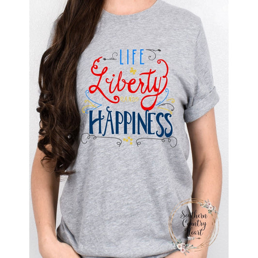 Life Liberty and Happiness Tee - Shirt - southerncountryheart.com