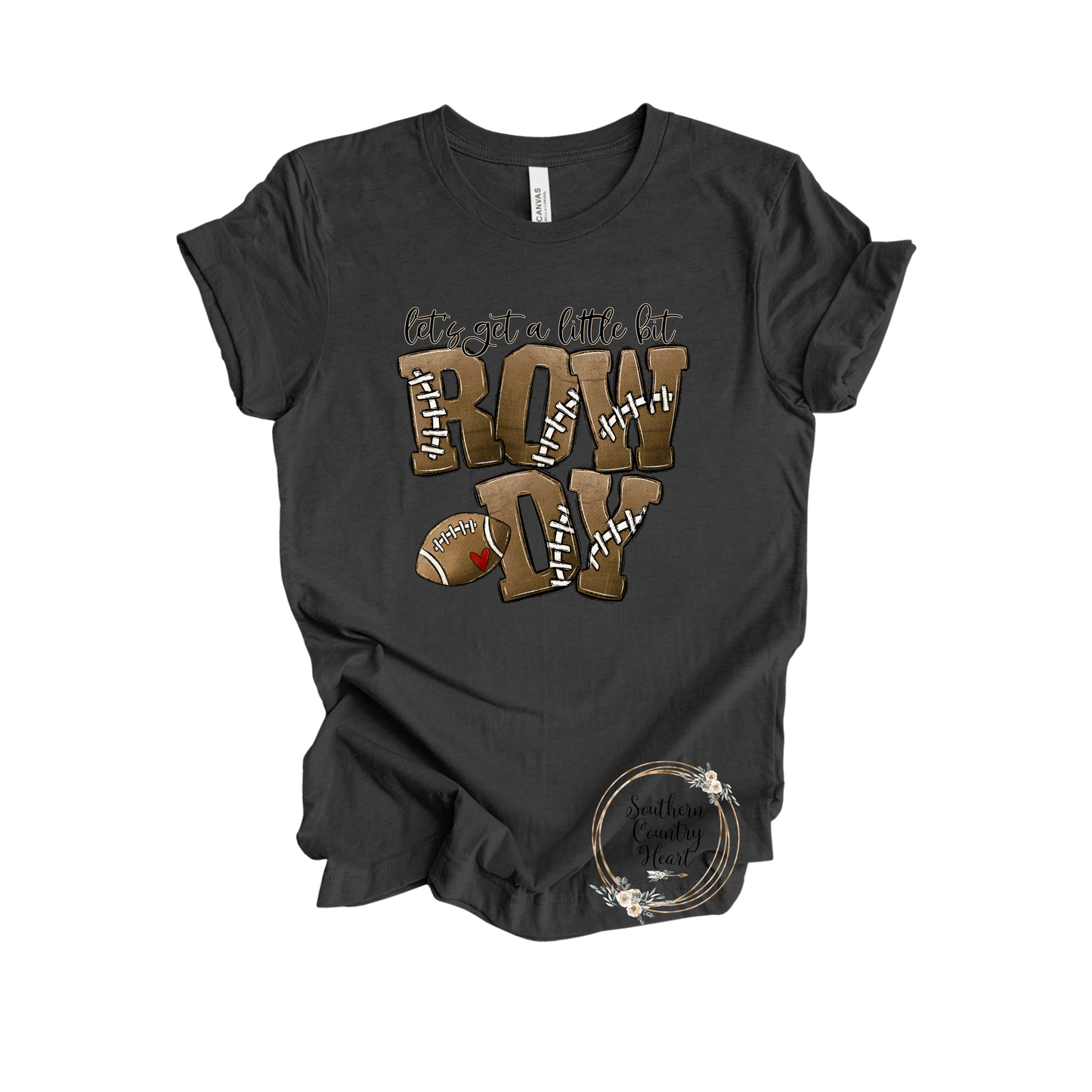 Let's Get a Little Bit Rowdy Tee - Shirt - southerncountryheart.com