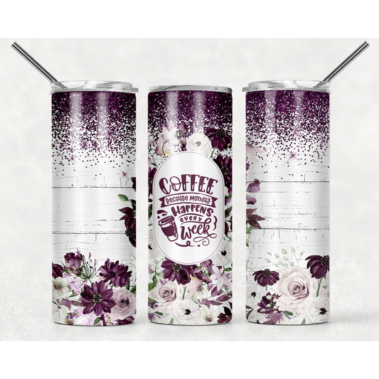 Coffee Because Monday Happens Every Week Purple Floral - 20 oz Skinny Tumblers w/ Lid and Straw