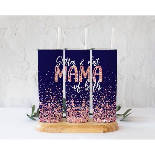 Glitter and Dirt Mama of Both  - 20 oz Skinny Tumblers w/ Lid and Straw