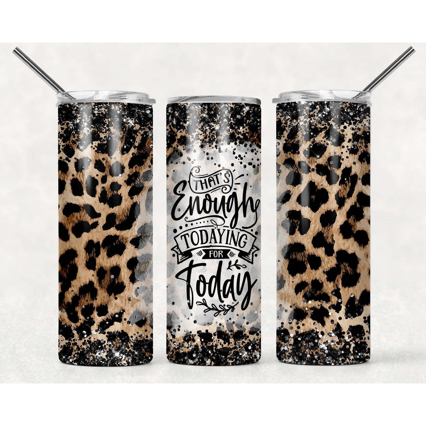 That's Enough Todaying Today - 20 oz Skinny Tumblers w/ Lid and Straw