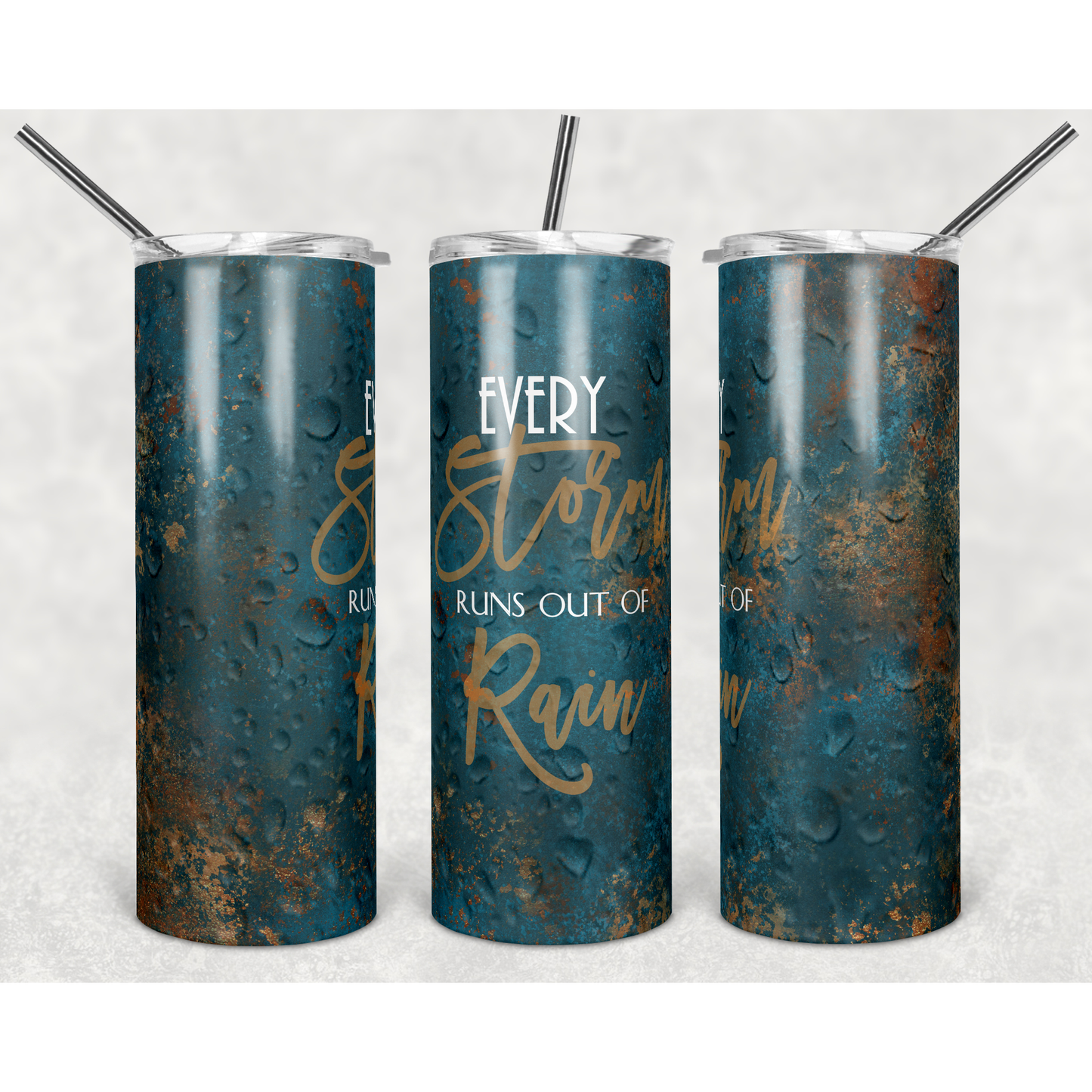 Every Storm Runs Out of Rain - 20 oz Skinny Tumblers w/ Lid and Straw