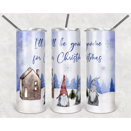 I'll Be Gnome for Christmas - 20 oz Skinny Tumblers w/ Lid and Straw