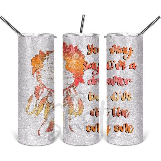 You May Say I'm a Dreamer - Skinny Tumbler - southerncountryheart.com