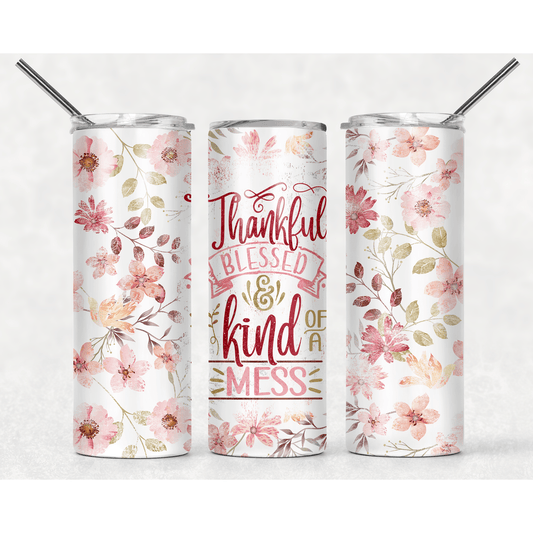 Thankful Blessed and Kind of a Mess - Skinny Tumbler - southerncountryheart.com