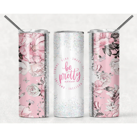 Be Pretty - Skinny Tumbler - southerncountryheart.com