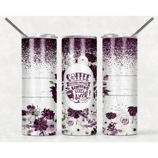 Coffee Because Monday Happens Every Week Purple Floral - Skinny Tumbler - southerncountryheart.com